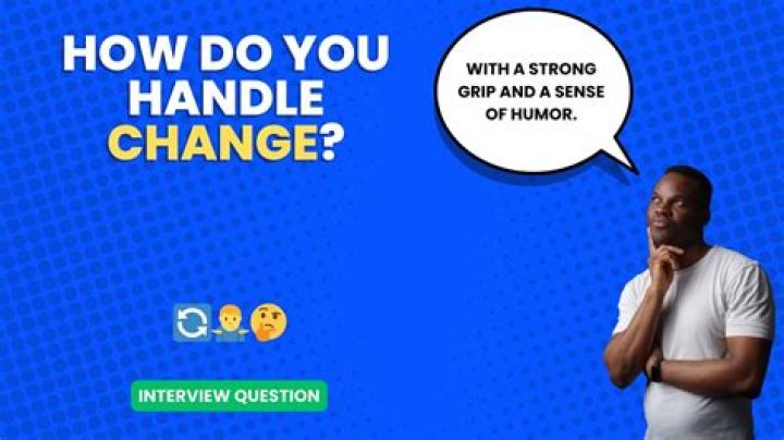 How do you answer how do you handle change?